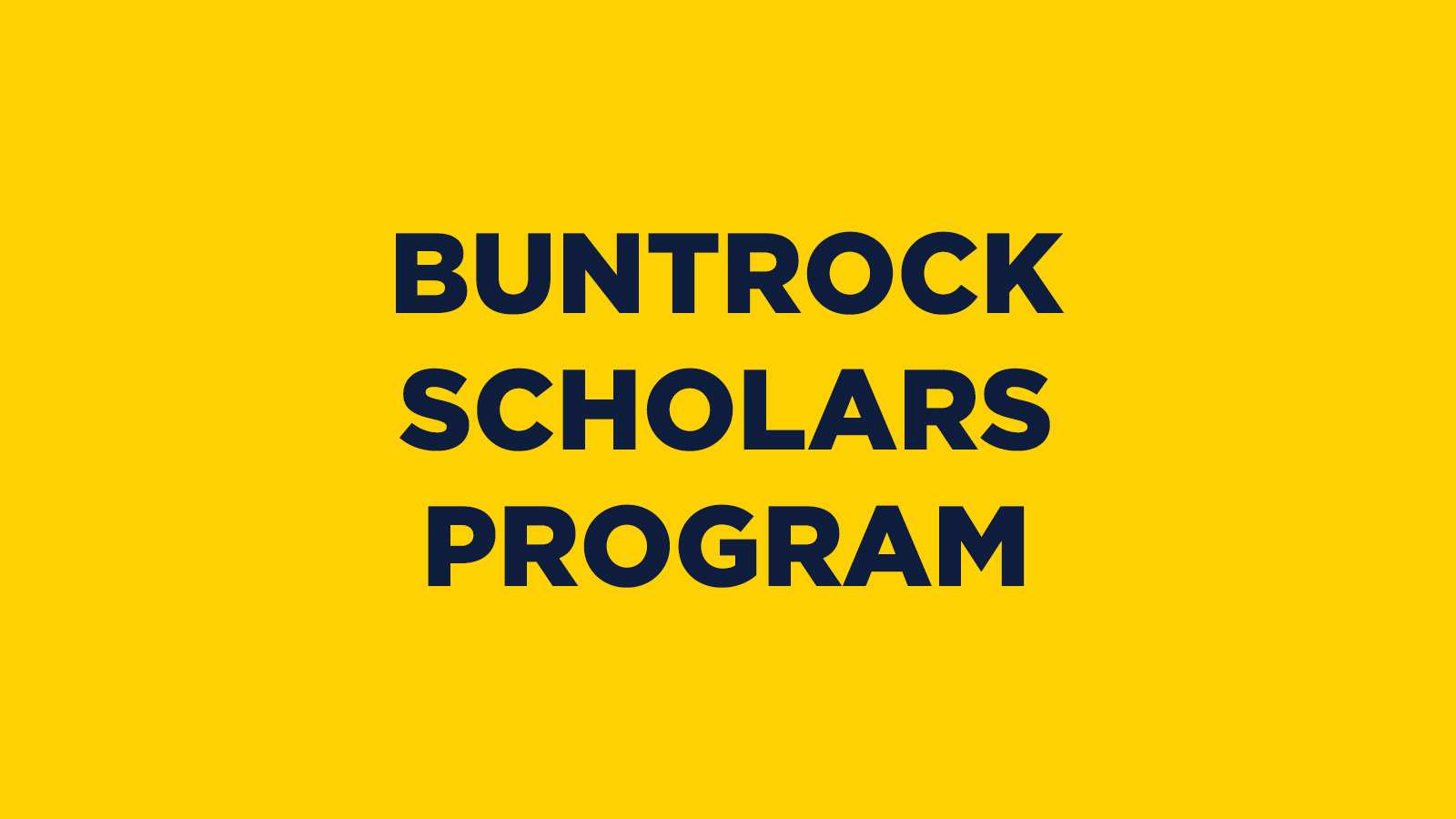 BUNTROCK SCHOLARS PROGRAM