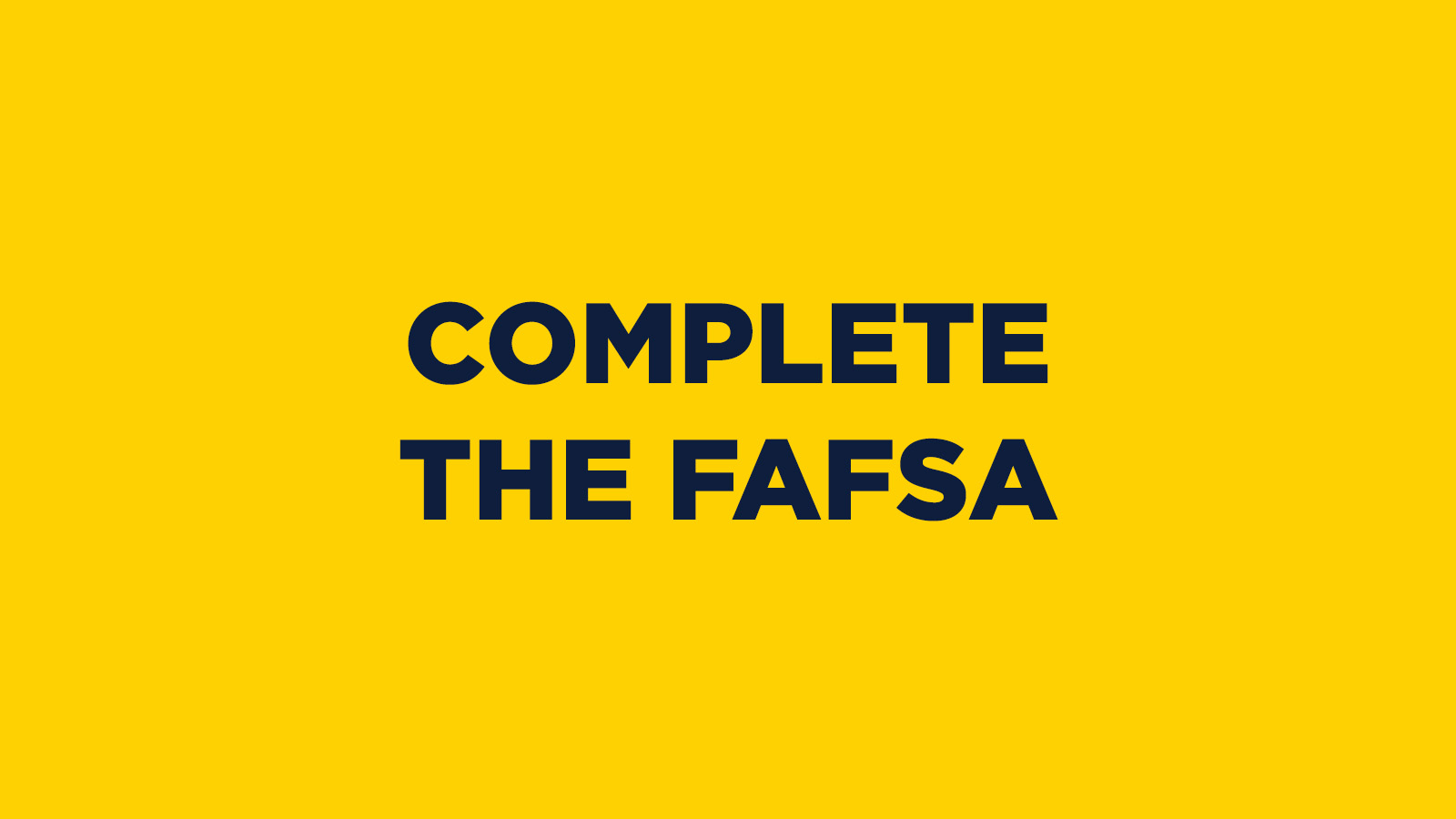 COMPLETE THE FAFSA