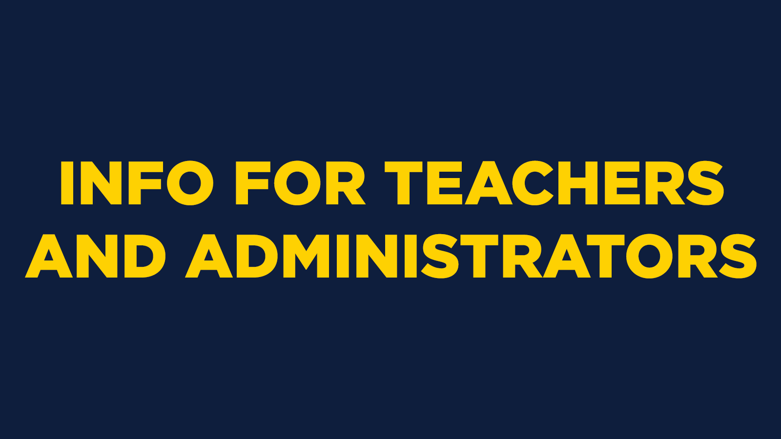 Information for Teachers and Administrators