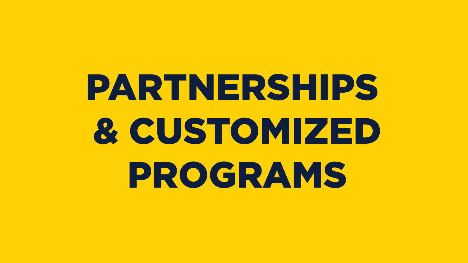 PARTNERSHIPS & CUSTOMIZED PROGRAMS