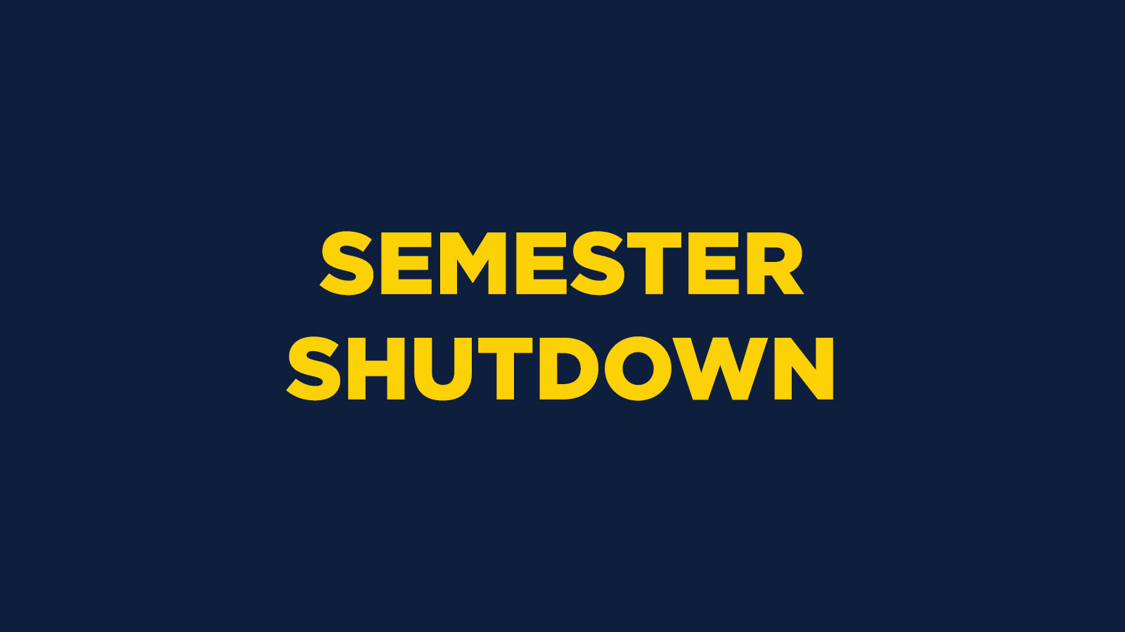 Semester Shutdown
