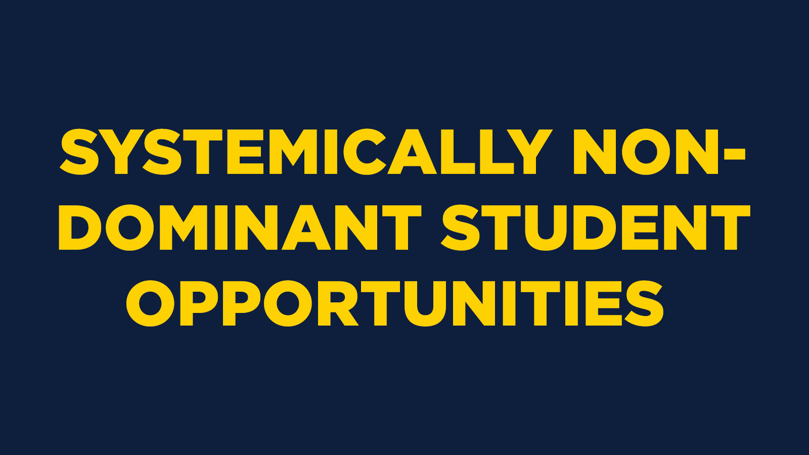 Systemically Non-Dominant Student Opportunities