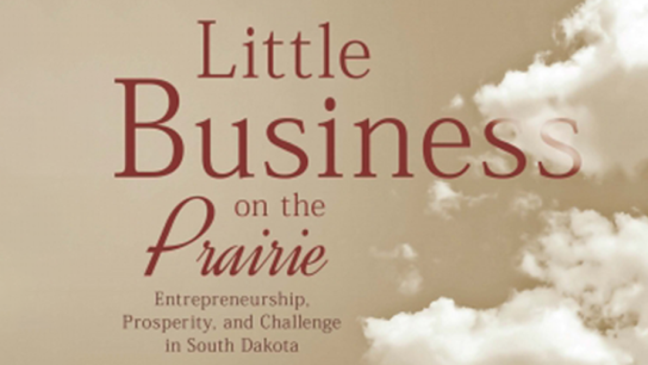 Little Business On The Prairie: Entrepreneurship, Prosperity, and Challenge in South Dakota