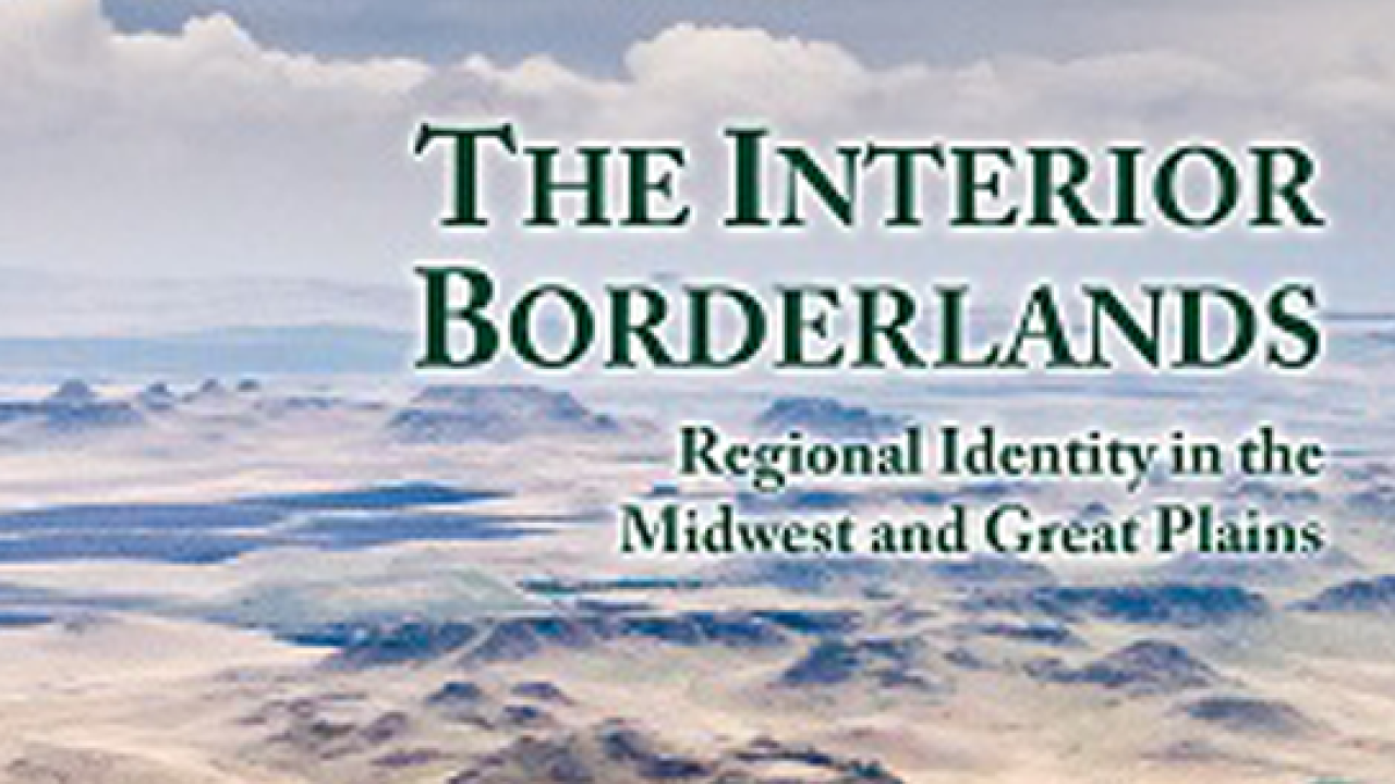The Interior Borderlands: Regional Identity in the Midwest and Great Plains